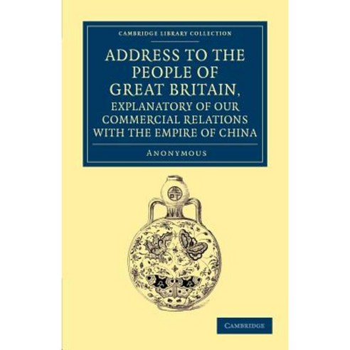 "Address to the People of Great Britain Explanatory of our Commercial Relations with the Empi..., Cambridge University Press