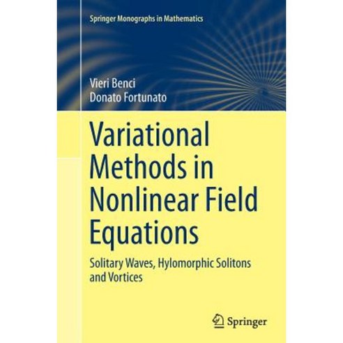 Variational Methods in Nonlinear Field Equations: Solitary Waves Hylomorphic Solitons and Vortices Paperback, Springer