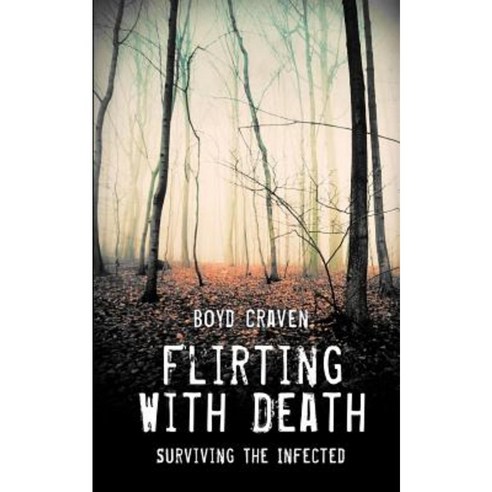 Flirting with Death: Surviving the Infected Paperback, Createspace Independent Publishing Platform