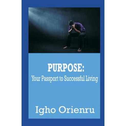 Purpose: Your Passport to Successful Living Paperback, Createspace Independent Publishing Platform