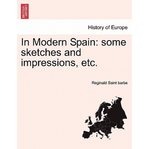 In Modern Spain: Some Sketches and Impressions Etc. Paperback, British Library, Historical Print Editions