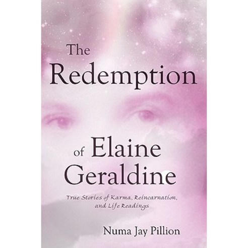 The Redemption of Elaine Geraldine: True Stories of Karma Reincarnation and Life Readings Paperback, Wheatmark