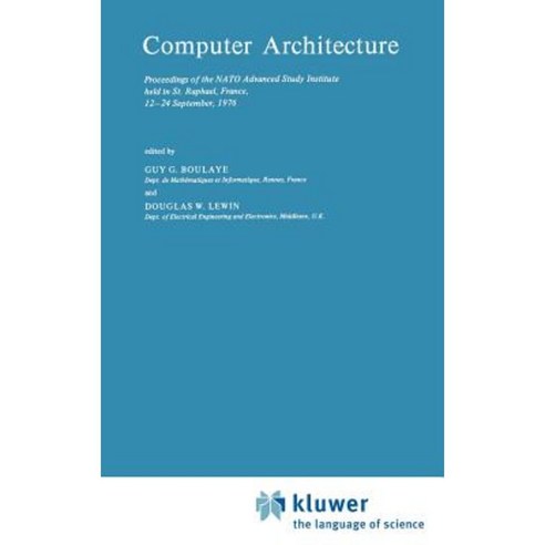 Computer Architecture: Proceedings of the NATO Advanced Study Institute Held in St. Raphael France 12 24 September 1976 Hardcover, Springer