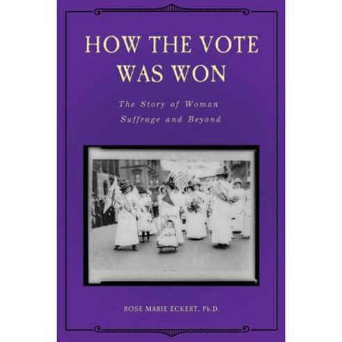 How the Vote Was Won: The Story of Woman Suffrage and Beyond Paperback, Createspace Independent Publishing Platform