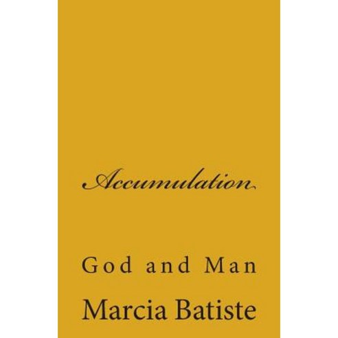 Accumulation: God and Man Paperback, Createspace Independent Publishing Platform