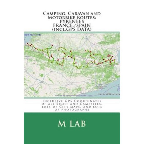 Camping Caravan and Motorbike Routes: Pyrenees - France Spain (Incl.GPS Data) Paperback, Createspace Independent Publishing Platform