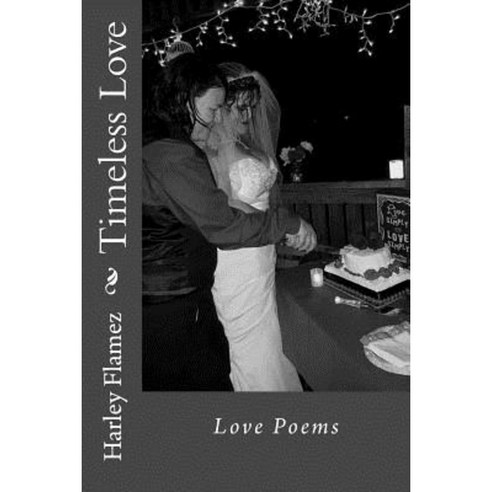 Timeless Love: Love Poems Paperback, Createspace Independent Publishing Platform