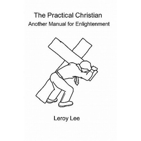 The Practical Christian: Another Manual for Enlightenment Paperback, Createspace Independent Publishing Platform