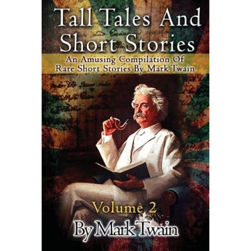 Tall Tales and Short Stories: An Amusing Compilation of Rare Short Stories by Mark Twain Paperback, Createspace Independent Publishing Platform
