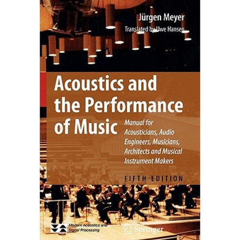 Acoustics and the Performance of Music: Manual for Acousticians Audio Engineers Musicians Architects and Musical Instrument Makers Paperback, Springer