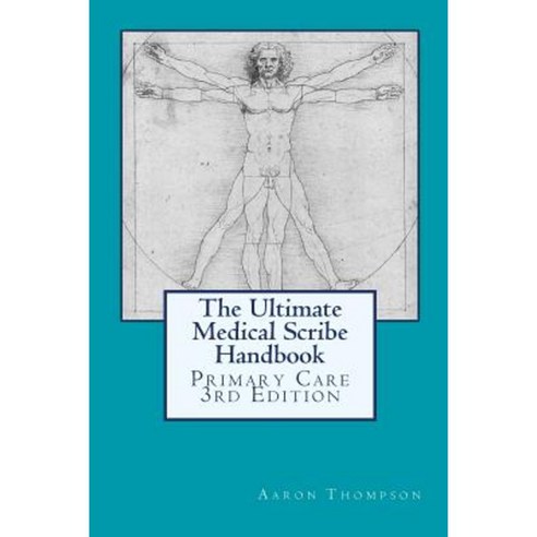 The Ultimate Medical Scribe Handbook: Primary Care Edition Paperback, Createspace Independent Publishing Platform