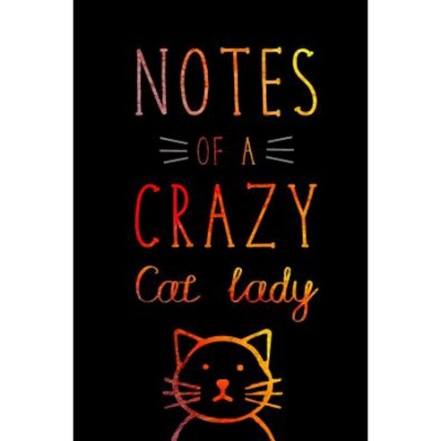 Notes of a Crazy Cat Lady: 120-Page Lined Cat Journal Notebook Paperback, Createspace Independent Publishing Platform