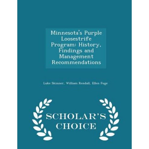 Minnesota''s Purple Loosestrife Program: History Findings and Management Recommendations - Scholar''s Choice Edition Paperback