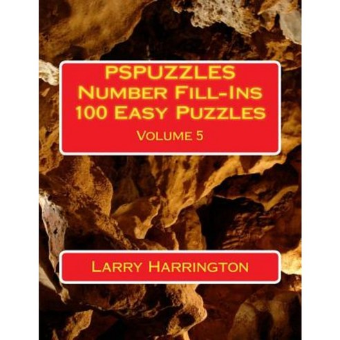 Pspuzzles Number Fill-Ins 100 Easy Puzzles Volume 5 Paperback, Createspace Independent Publishing Platform