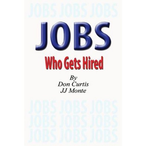 Jobs - Who Gets Hired Paperback, Createspace Independent Publishing Platform