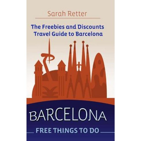 Barcelona: Free Things to Do: The Freebies and Discounts Travel Guide to Barcelona. Paperback, Createspace Independent Publishing Platform