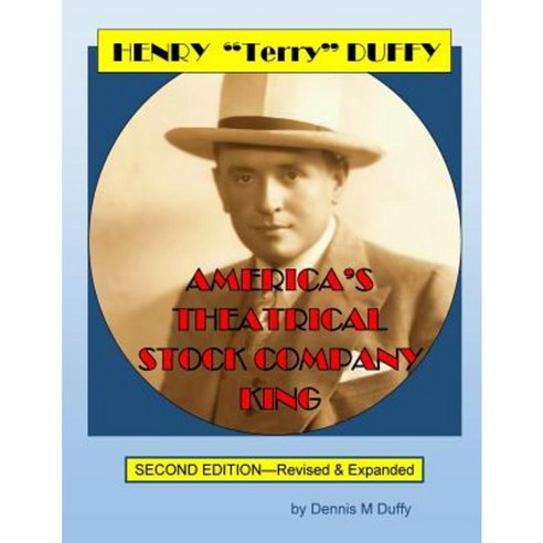 Henry "Terry" Duffy: America''s Theatrical Stock Company King Paperback, Createspace Independent Publishing Platform