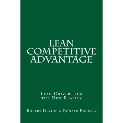 Lean Competitive Advantage: Lean Drivers for the New Reality Paperback, Createspace Independent Publishing Platform
