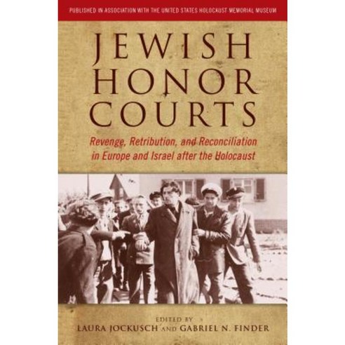 Jewish Honor Courts: Revenge Retribution and Reconciliation in Europe and Israel After the Holocaust Paperback, Wayne State University Press