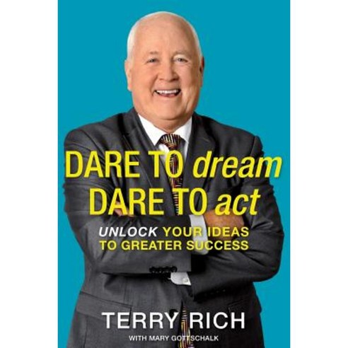 Dare to Dream Dare to ACT: Unlock Your Ideas to Greater Success Paperback, Createspace Independent Publishing Platform