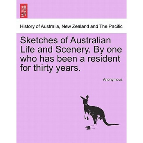 Sketches of Australian Life and Scenery. by One Who Has Been a Resident for Thirty Years. Paperback, British Library, Historical Print Editions