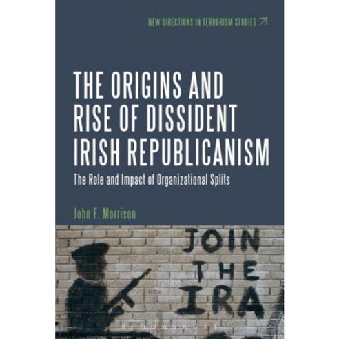 The Origins and Rise of Dissident Irish Republicanism: The Role and Impact of Organizational Splits Paperback, Bloomsbury Publishing PLC