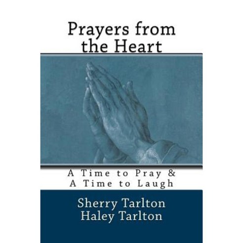 Prayers from the Heart: A Time to Pray & a Time to Laugh Paperback, Createspace Independent Publishing Platform