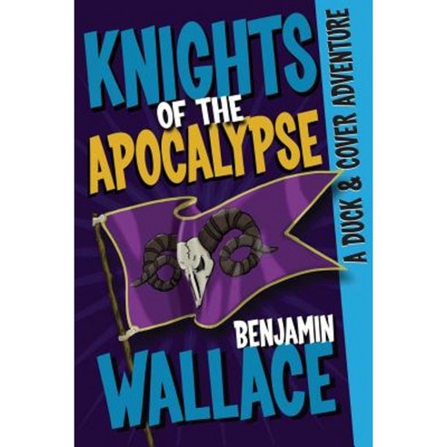 Knights of the Apocalypse: A Duck & Cover Adventure Paperback, Createspace Independent Publishing Platform