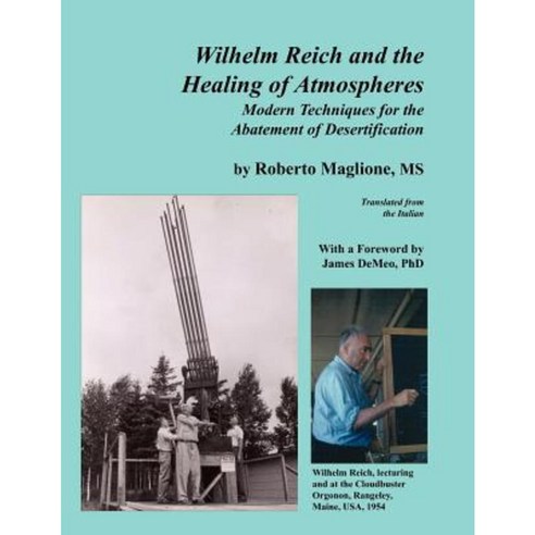 Wilhelm Reich and the Healing of Atmospheres: Modern Techniques for the Abatement of Desertification Paperback, Natural Energy Works