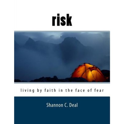 Risk (Workbook Format): Living by Faith in the Face of Fear Paperback, Createspace Independent Publishing Platform
