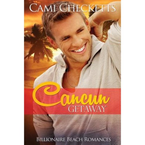 Cancun Getaway: Billionaire Beach Romance Paperback, Createspace Independent Publishing Platform