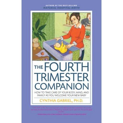 The Fourth Trimester Companion: How to Take Care of Your Body Mind and Family as You Welcome Your New Baby Paperback, Harvard Common Press