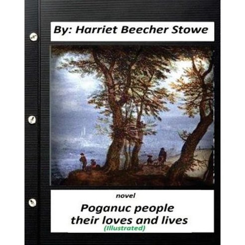 Poganuc People: Their Loves and Lives. Novel (Illustrated) Paperback, Createspace Independent Publishing Platform