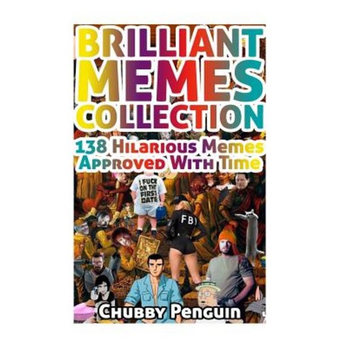 Brilliant Memes Collection: 138 Hilarious Memes Approved with Time Paperback, Createspace Independent Publishing Platform