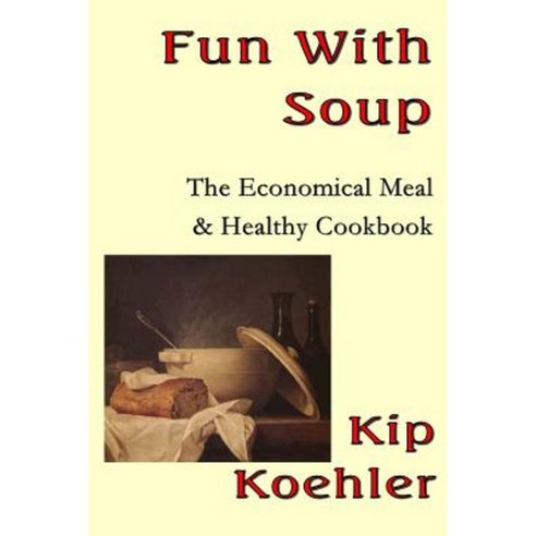 Fun with Soup: It''s Economical & Healthy as Well Paperback, Createspace Independent Publishing Platform