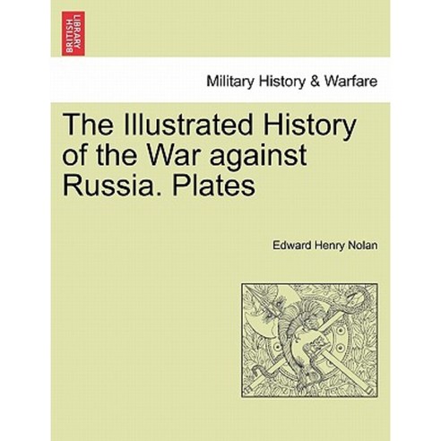 The Illustrated History of the War Against Russia. Plates Paperback, British Library, Historical Print Editions