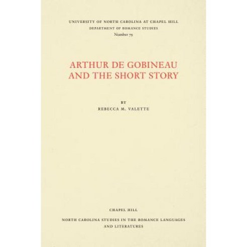 Arthur de Gobineau and the Short Story Paperback, University of North Carolina at Chapel Hill D