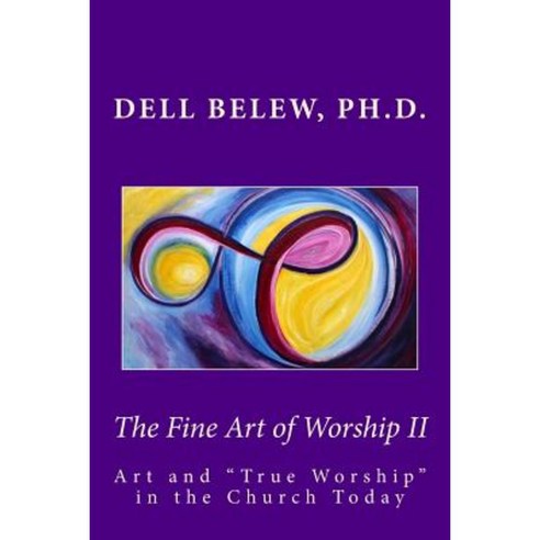 The Fine Art of Worship II: True Worship in the Church Today Paperback, Createspace Independent Publishing Platform