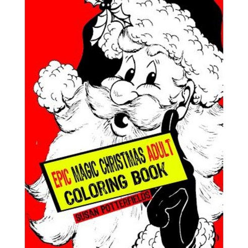Epic Magic Christmas Adult Coloring Book Paperback, Createspace Independent Publishing Platform