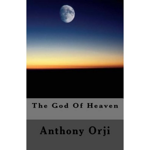 The God of Heaven Paperback, Createspace Independent Publishing Platform