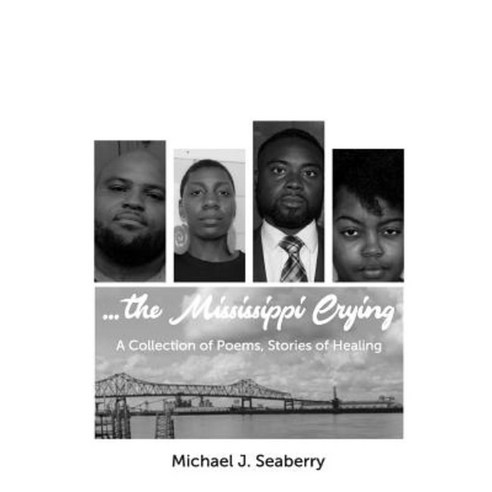 ...the Mississippi Crying: A Collection of Poems and Stories of Healing Paperback, Createspace Independent Publishing Platform