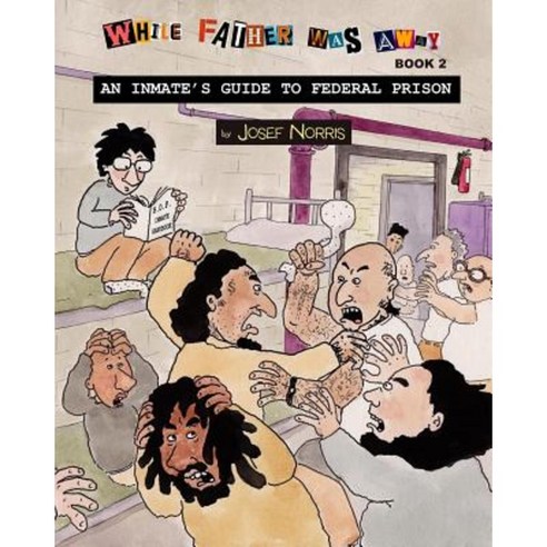 An Inmate''s Guide to Federal Prison: While Father Was Away Book 2 Paperback, Createspace Independent Publishing Platform