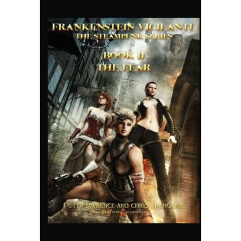 The Fear (Book Two Frankenstein Vigilante): Frankenstein Vigilante: The Steampunk Series Paperback, Createspace Independent Publishing Platform