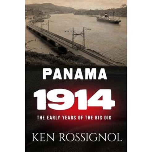 Panama 1914: The Early Years of the Big Dig Paperback, Createspace Independent Publishing Platform