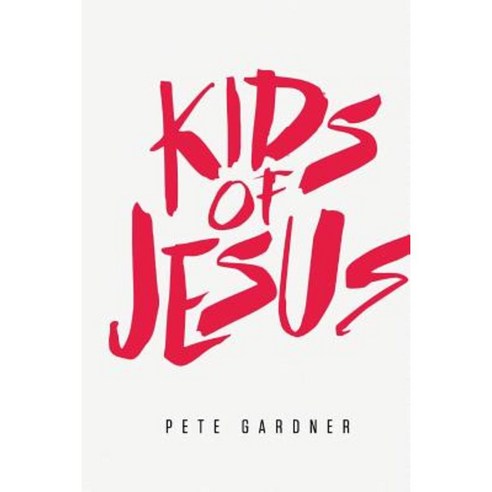 Kids of Jesus Paperback, Createspace Independent Publishing Platform