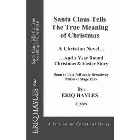 Santa Claus Tells the True Meaning of Christmas: A Year Round Christmas & Easter Story Paperback, Createspace Independent Publishing Platform