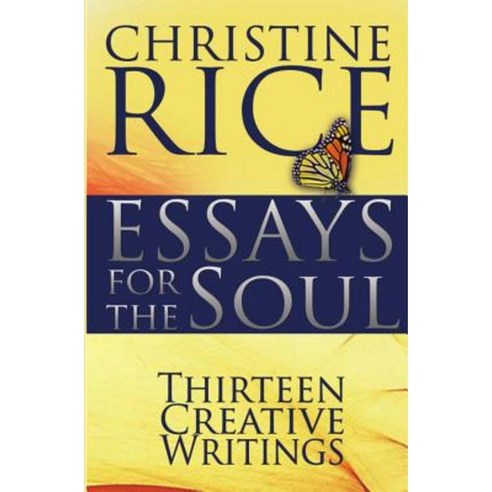 Essays for the Soul: Thirteen Creative Writings Paperback, Createspace Independent Publishing Platform
