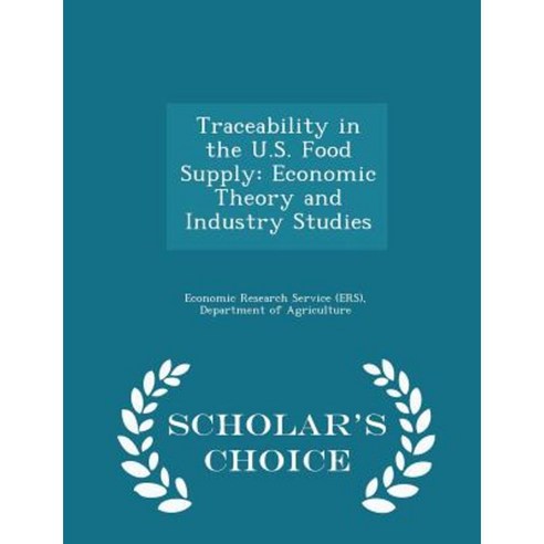Traceability in the U.S. Food Supply: Economic Theory and Industry Studies - Scholar''s Choice Edition Paperback