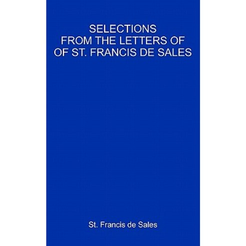 Selections from the Letters of St. Francis de Sales Paperback, Createspace Independent Publishing Platform