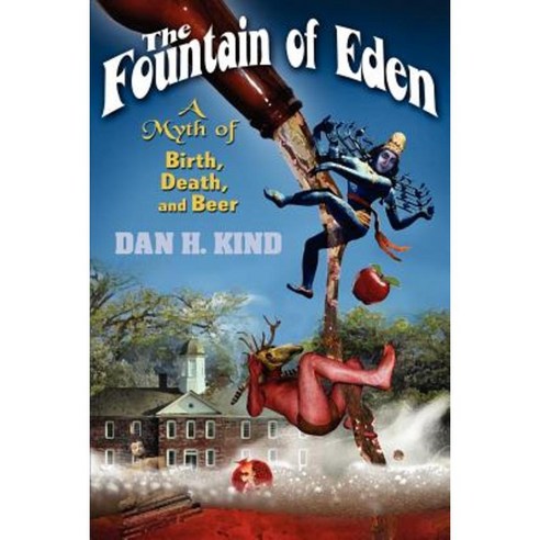 The Fountain of Eden: A Myth of Birth Death and Beer Paperback, Createspace Independent Publishing Platform